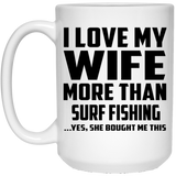 I Love My Wife More Than Surf Fishing - 15 Oz Coffee Mug