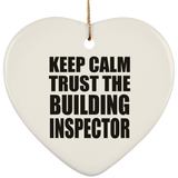 Keep Calm and Trust The Building Inspector - Heart Ornament