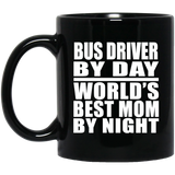 Bus Driver By Day World's Best Mom By Night - 11 Oz Coffee Mug Black