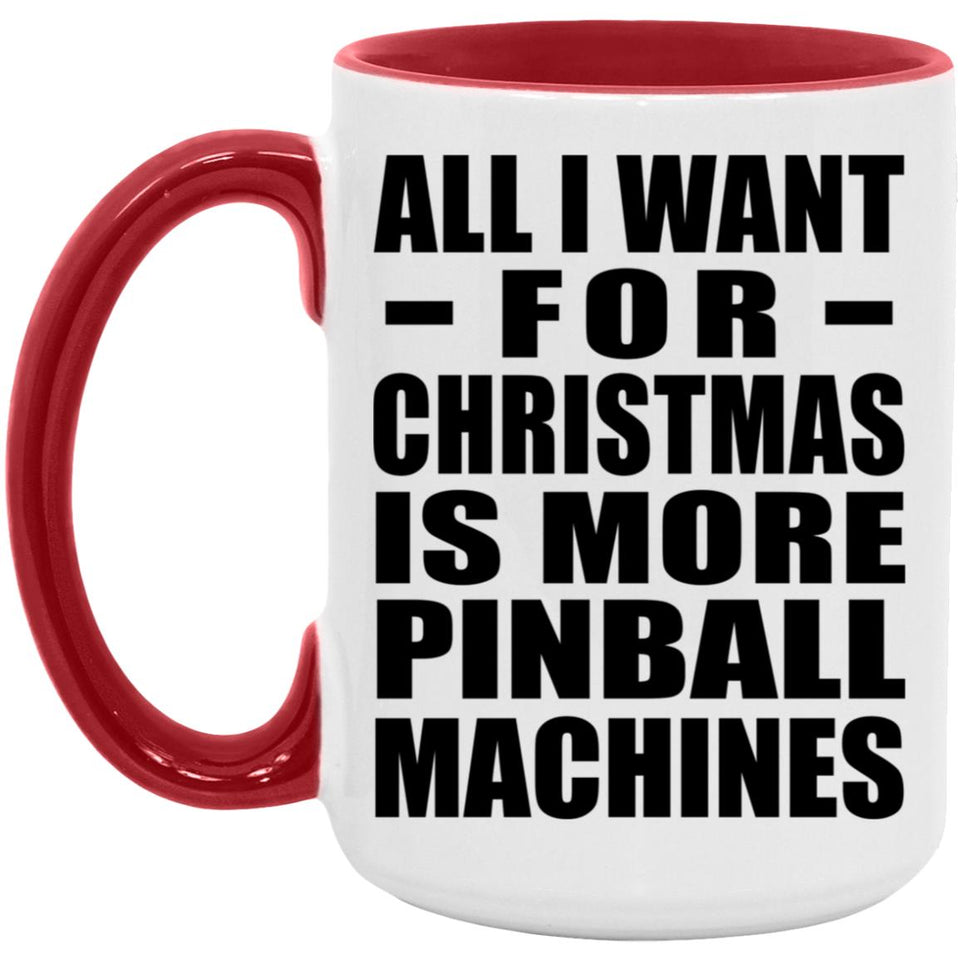 All I Want For Christmas Is More Pinball Machines - 15oz Accent Mug Red