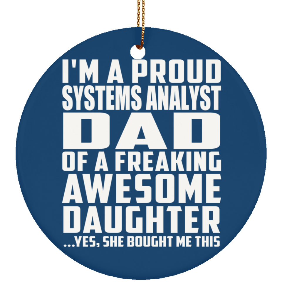 Proud Systems Analyst Dad Of Awesome Daughter - Circle Ornament