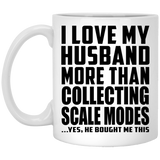 I Love My Husband More Than Collecting Scale Modes - 11 Oz Coffee Mug