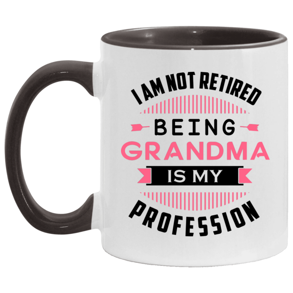I Am Not Retired, Being Grandma Is My Profession - 11oz Accent Mug Black