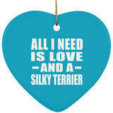 All I Need Is Love And A Silky Terrier - Heart Ornament