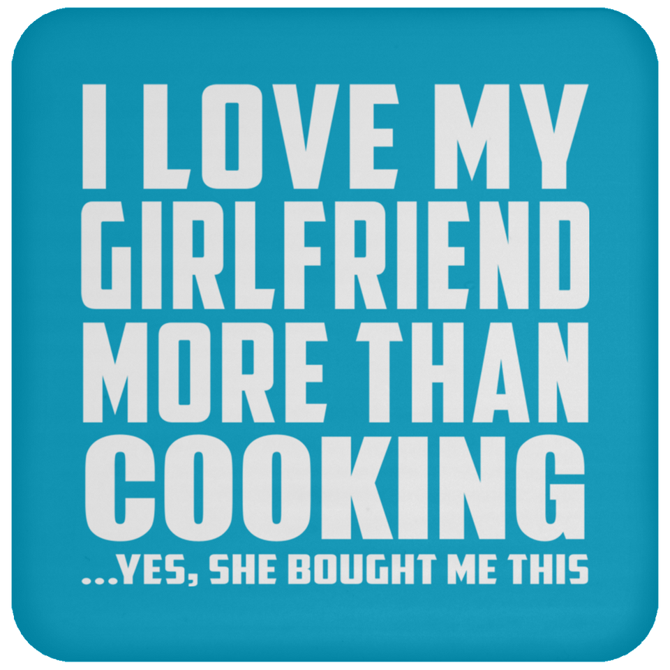 I Love My Girlfriend More Than Cooking - Drink Coaster