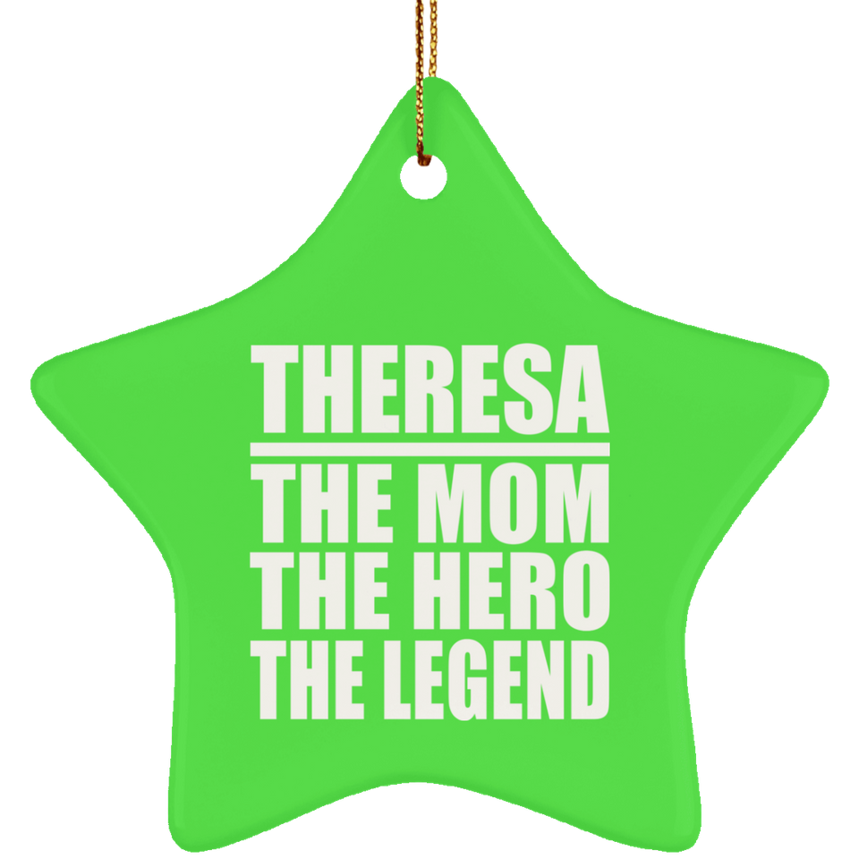Theresa The Mom The Hero The Legend - Star Ornament