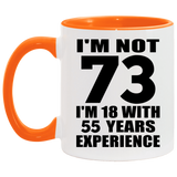73rd Birthday I'm Not 73 I'm 18 With 55 Years Experience - 11oz Accent Mug Orange