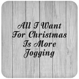 All I Want For Christmas Is More Jogging - Drink Coaster F