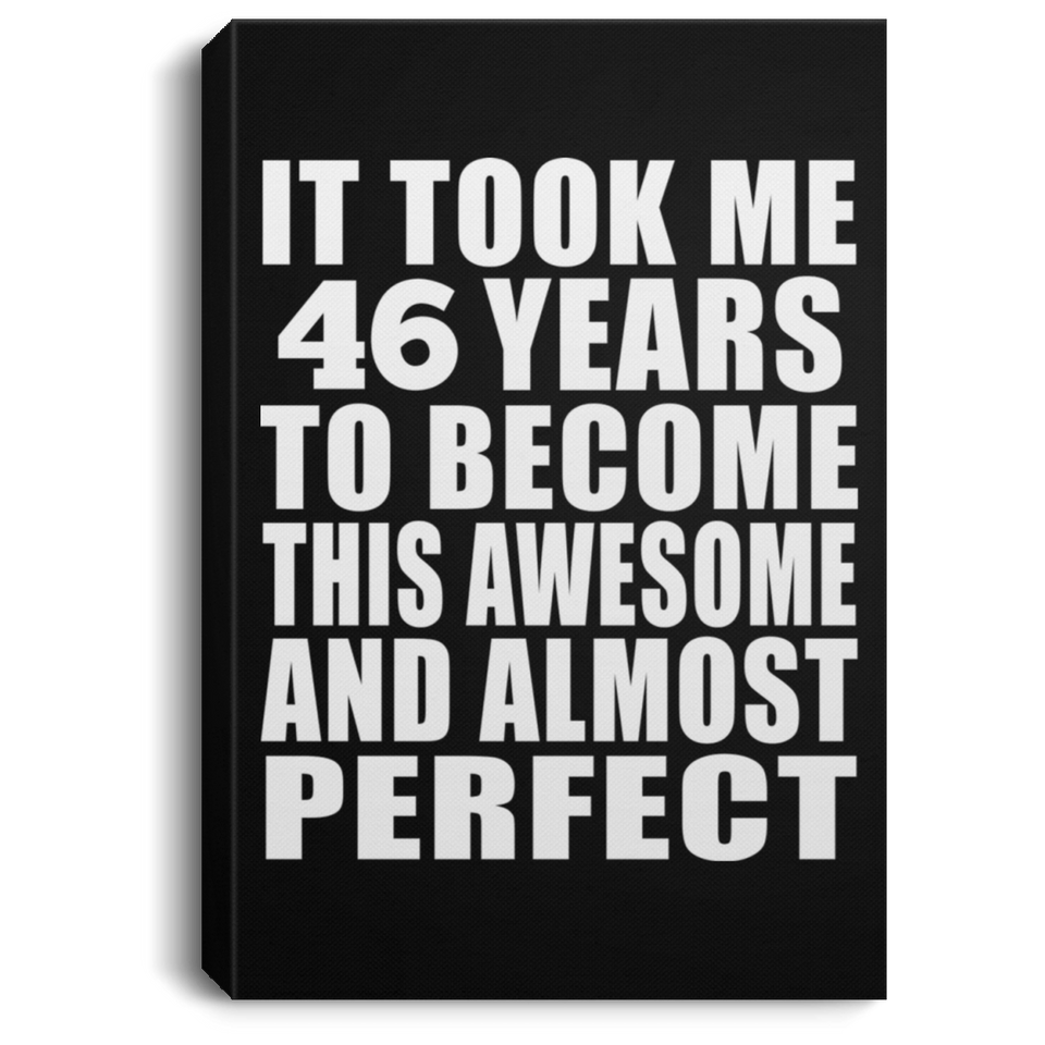 46th Birthday Took 46 Years To Become Awesome & Perfect - Canvas Portrait