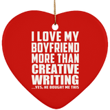 I Love My Boyfriend More Than Creative Writing - Heart Ornament