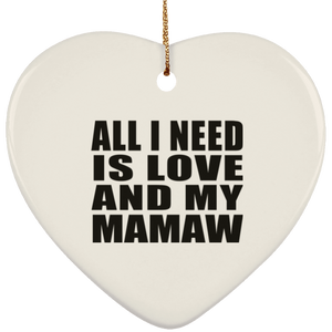 All I Need Is Love And My Mamaw - Heart Ornament