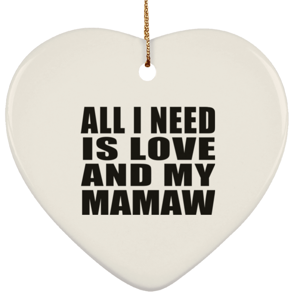 All I Need Is Love And My Mamaw - Heart Ornament