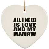 All I Need Is Love And My Mamaw - Heart Ornament