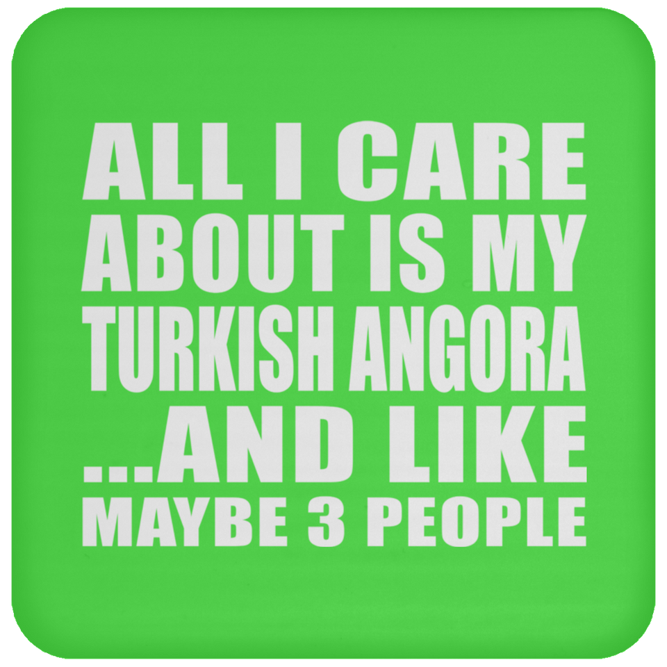 All I Care About Is My Turkish Angora - Drink Coaster