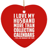 I Love My Husband More Than Collecting Calendars - Heart Ornament
