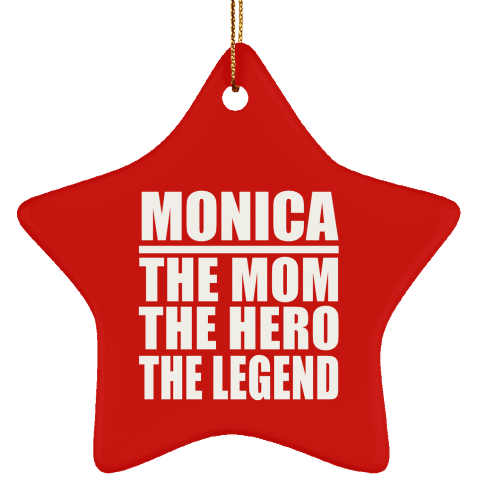 Monica The Mom The Hero The Legend - Star Ornament