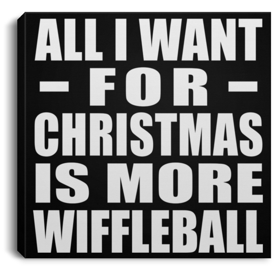 All I Want For Christmas Is More Wiffleball - Canvas Square