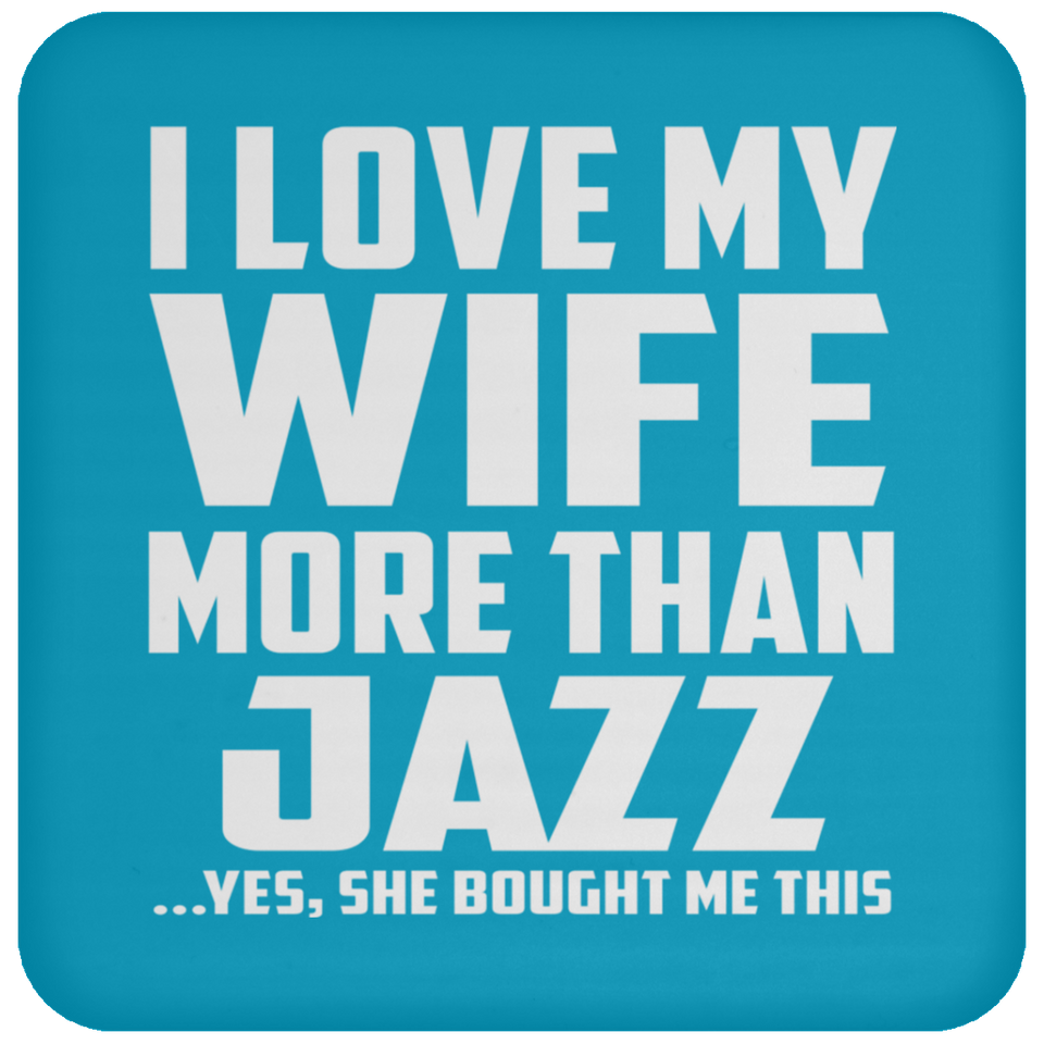 I Love My Wife More Than Jazz - Drink Coaster