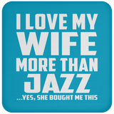 I Love My Wife More Than Jazz - Drink Coaster