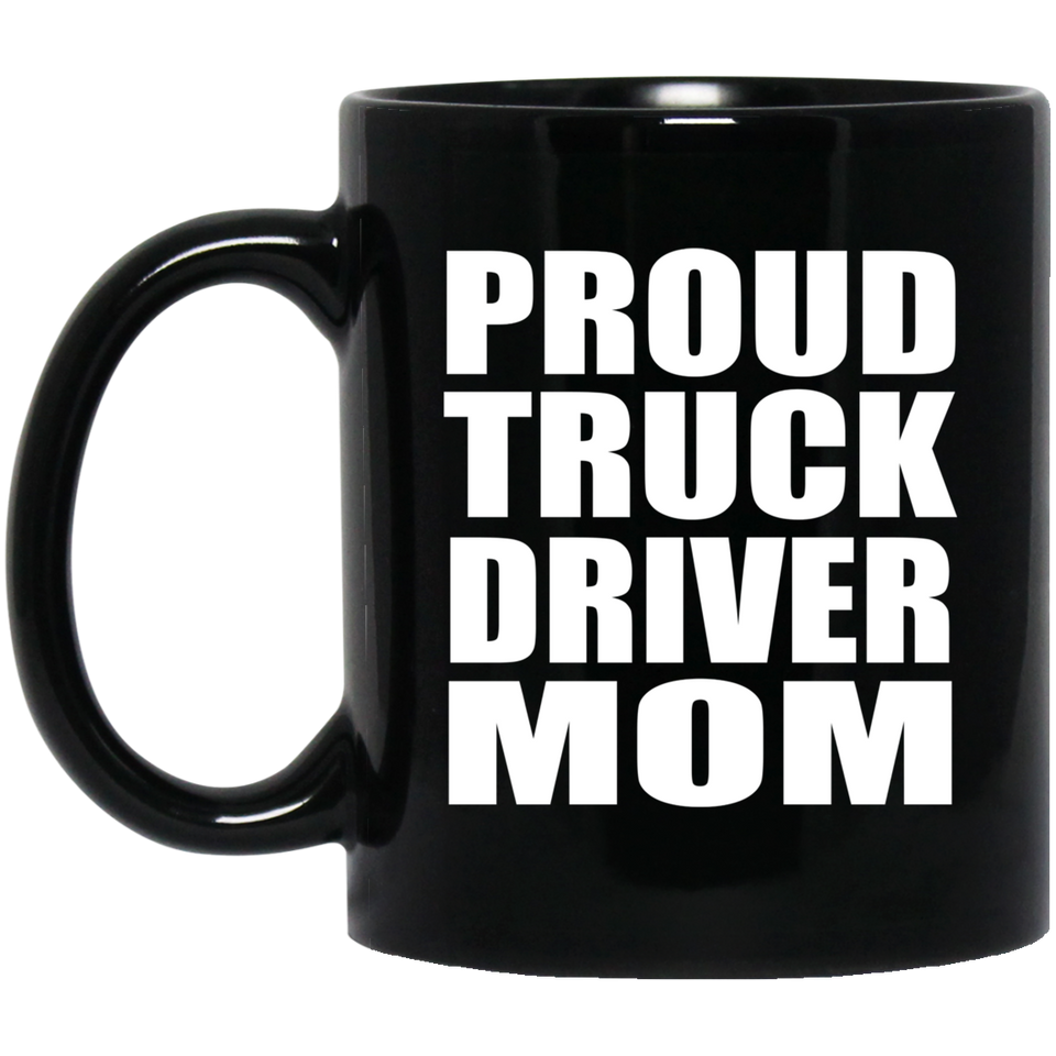 Proud Truck Driver Mom - 11oz Coffee Mug Black