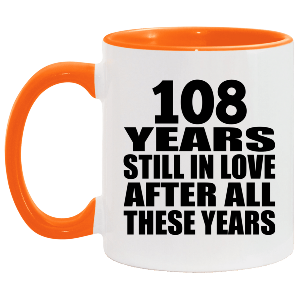 108th Anniversary 108 Years Still In Love After These Years - 11oz Accent Mug Orange