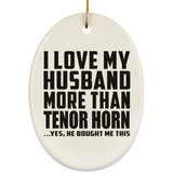 I Love My Husband More Than Tenor Horn - Oval Ornament