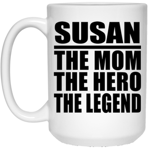 Susan The Mom The Hero The Legend - 15 Oz Coffee Mug