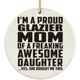Proud Glazier Mom Of Awesome Daughter - Circle Ornament