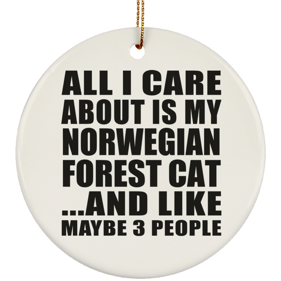 All I Care About Is My Norwegian Forest Cat - Circle Ornament