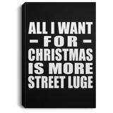 All I Want For Christmas Is More Street Luge - Canvas Portrait