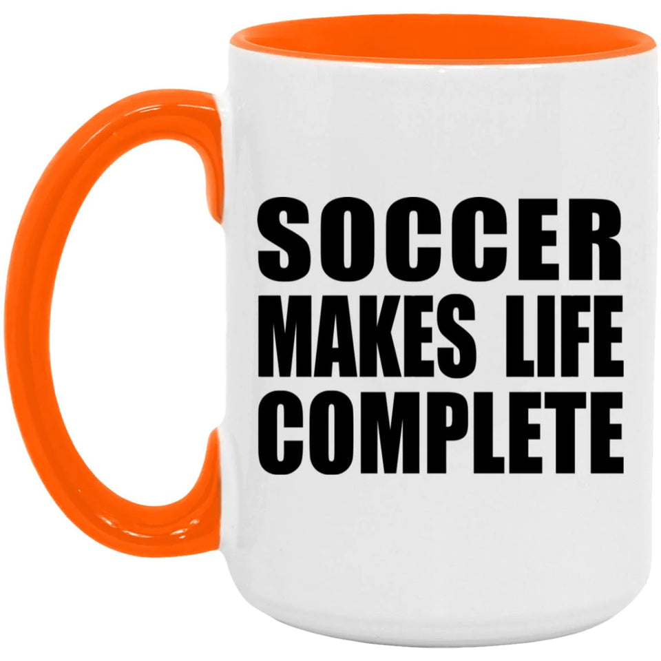 Soccer Makes Life Complete - 15oz Accent Mug Orange