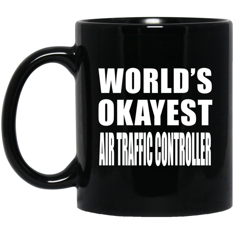 World's Okayest Air Traffic Controller - 11 Oz Coffee Mug Black