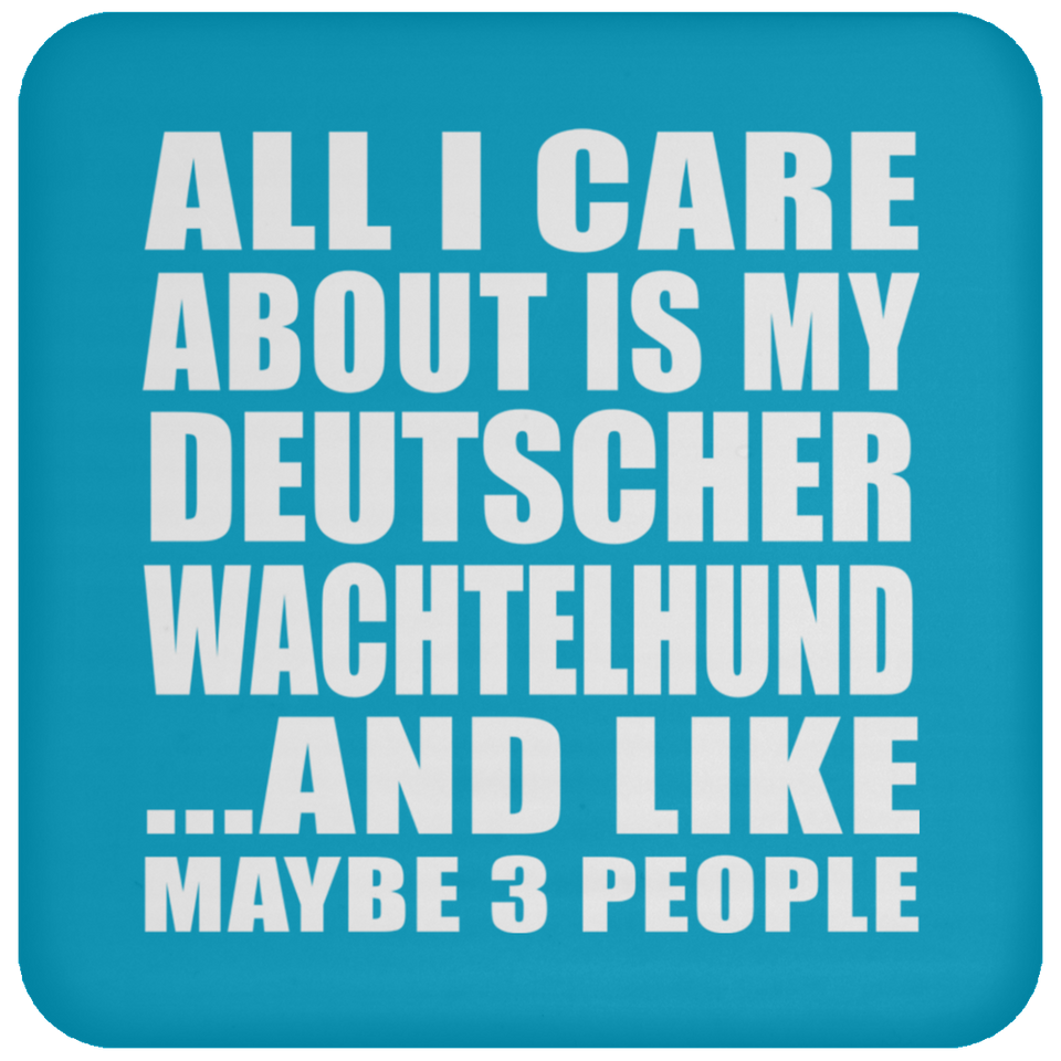 All I Care About Is My Deutscher Wachtelhund - Drink Coaster