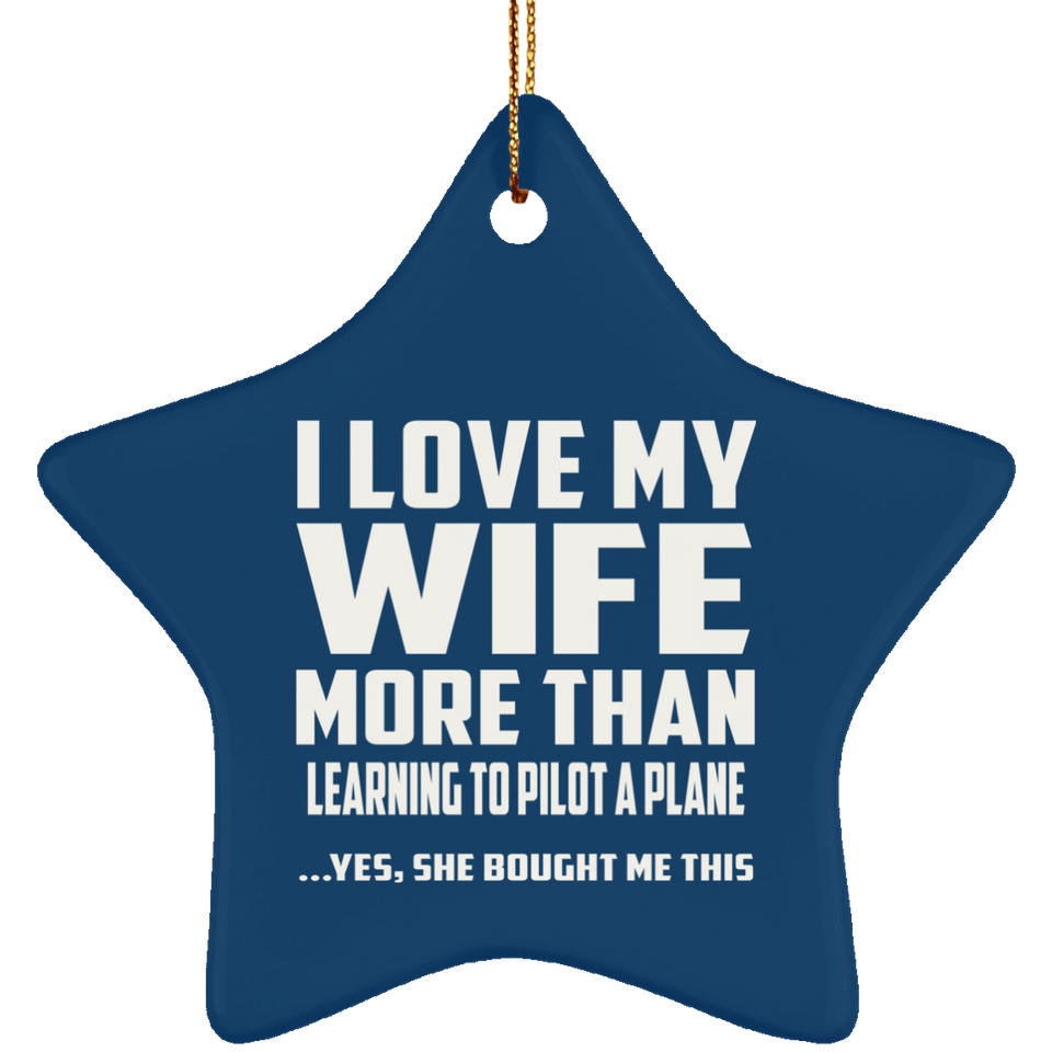 I Love My Wife More Than Learning To Pilot A Plane - Star Ornament