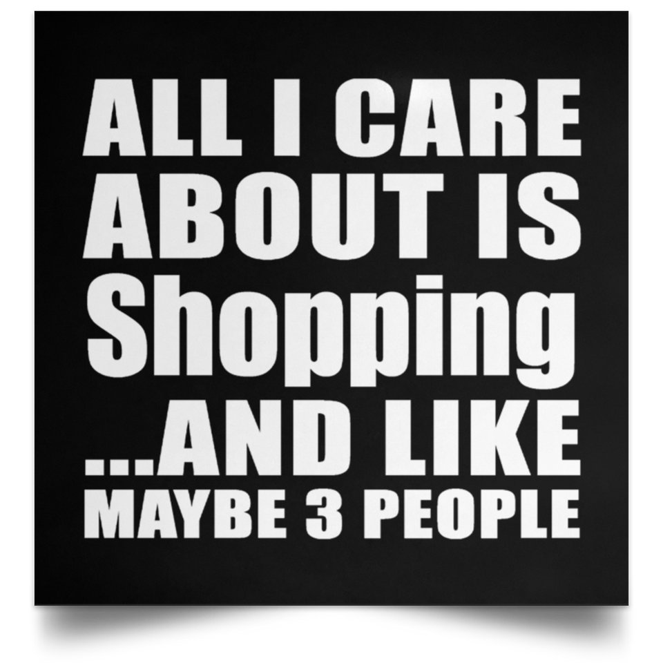 All I Care About Is Shopping - Poster Square