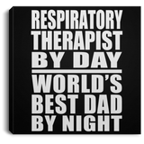 Respiratory Therapist By Day World's Best Dad By Night - Canvas Square