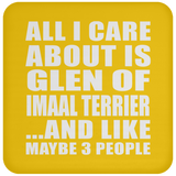 All I Care About Is Glen Of Imaal Terrier - Drink Coaster