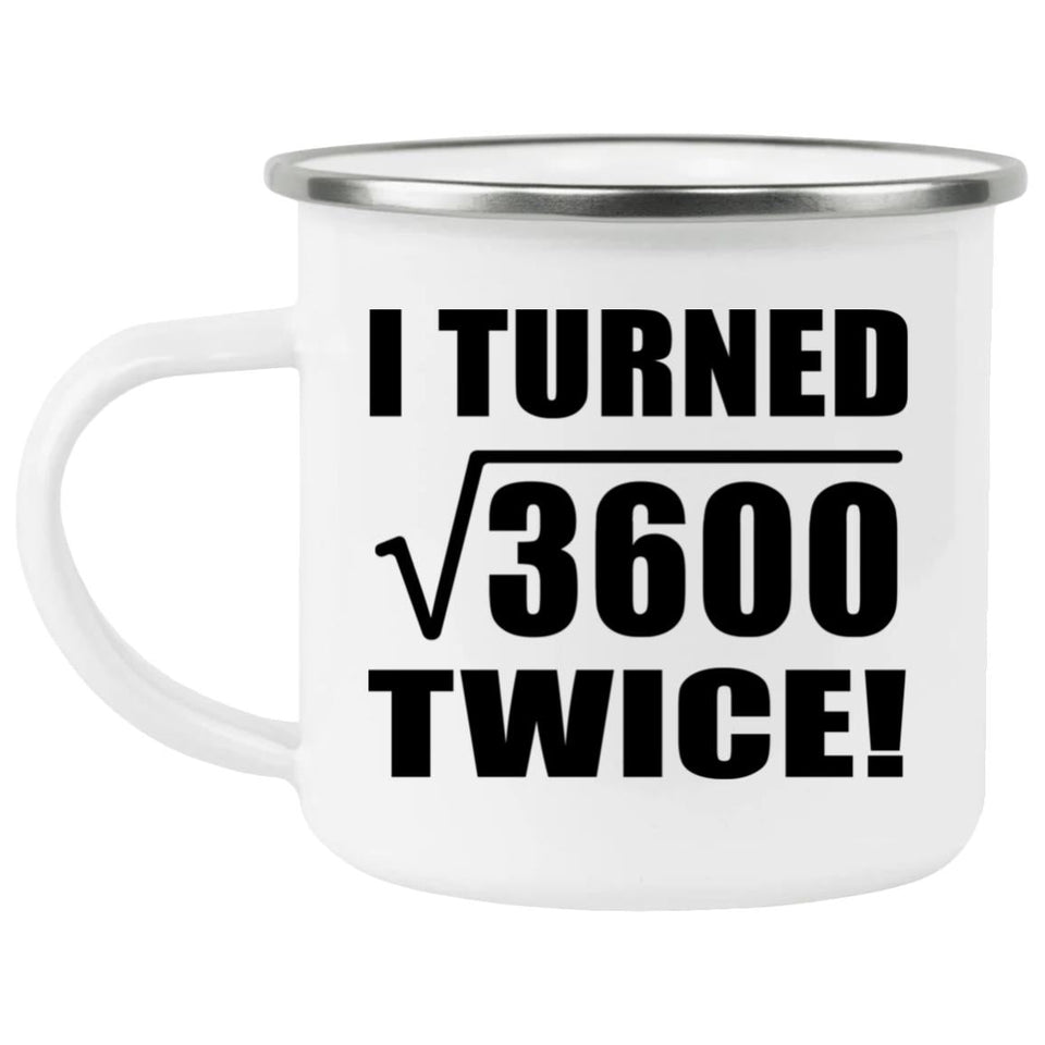 120th Birthday I Turned Square Root of 3600 Twice - 12oz Camping Mug