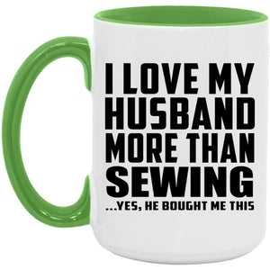 I Love My Husband More Than Sewing - 15oz Accent Mug Green