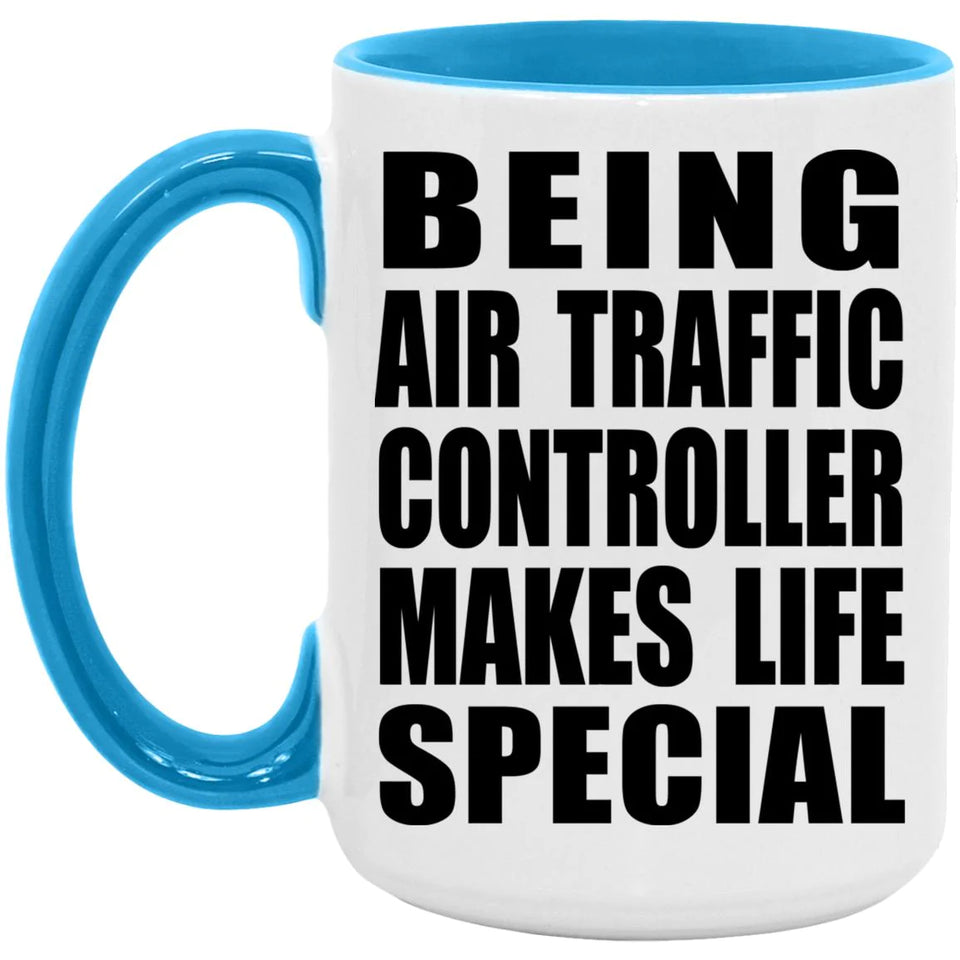 Being Air Traffic Controller Makes Life Special - 15oz Accent Mug Blue