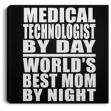 Medical Technologist By Day World's Best Mom By Night - Canvas Square
