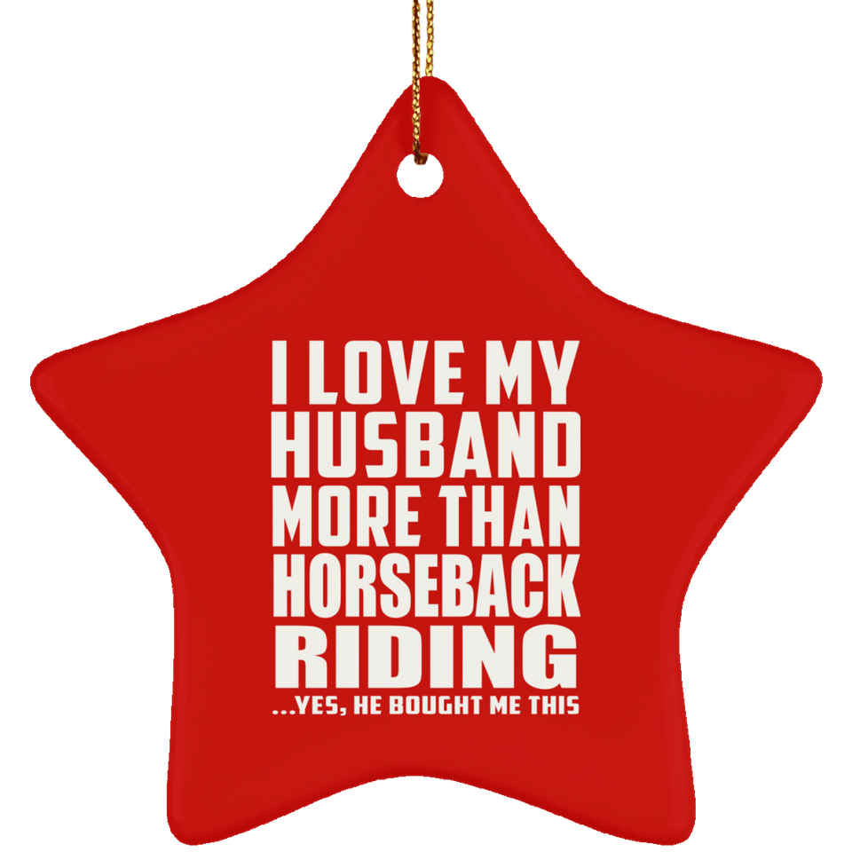 I Love My Husband More Than Horseback Riding - Star Ornament