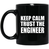Keep Calm and Trust The Engineer - 11oz Coffee Mug Black