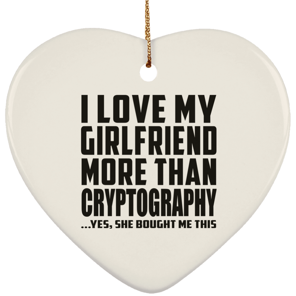 I Love My Girlfriend More Than Cryptography - Heart Ornament
