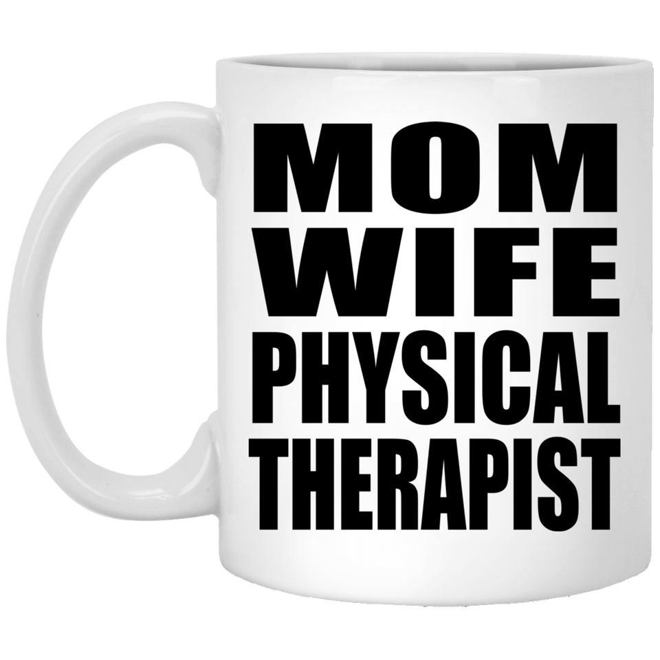 Mom Wife Physical Therapist - 11oz Coffee Mug