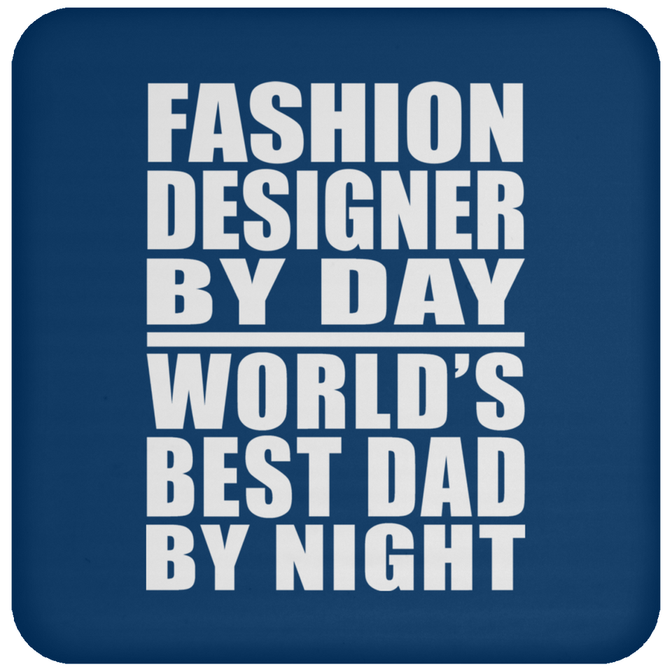 Fashion Designer By Day World's Best Dad By Night - Drink Coaster