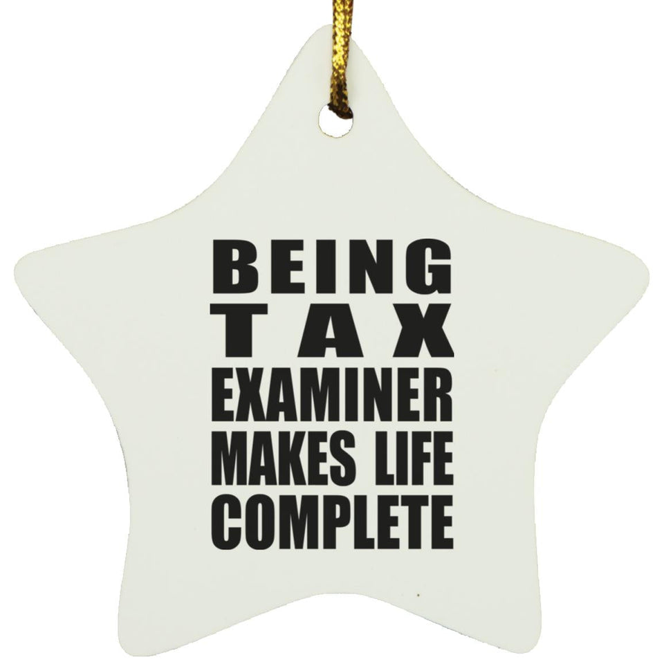 Being Tax Examiner Makes Life Complete - Star Ornament