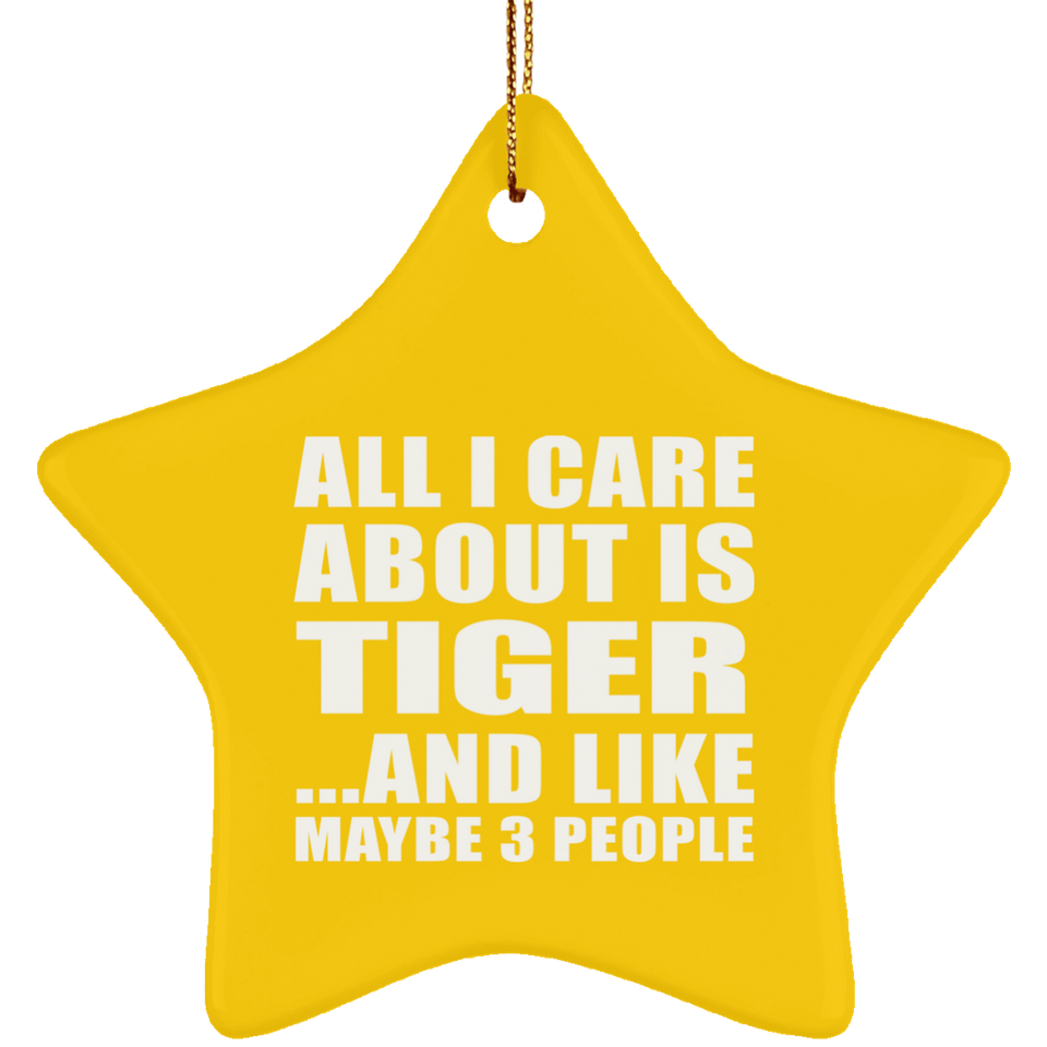 All I Care About Is Tiger - Star Ornament