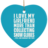 I Love My Girlfriend More Than Collecting Snow Globes - Heart Ornament