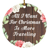 All I Want For Christmas Is More Traveling - Circle Ornament A